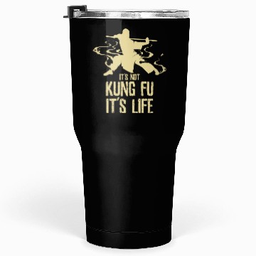 Discover Its Not Kung Fu Its Life Tumblers 30 Oz