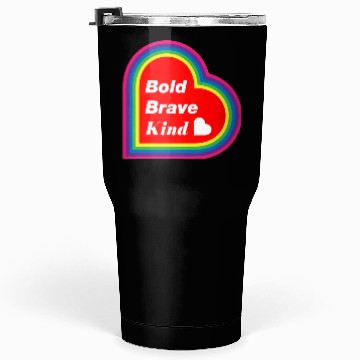 Discover Be Kind Be Bold Be Brave spread love Tumblers 30 Oz