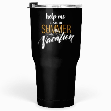 Discover Help me i am in summer vacation Tumblers 30 Oz