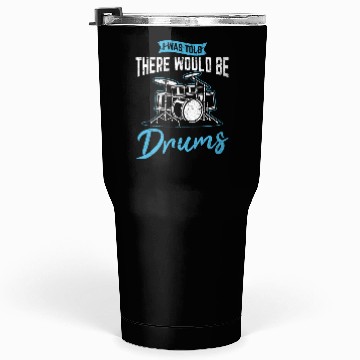 Discover I Was Told There Would Be Drums Funny Drummer Perc Tumblers 30 Oz