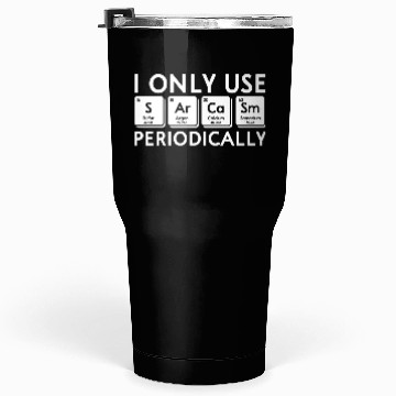 Discover I Only Use Sarcasm Periodically Periodic Table Sci Tumblers 30 Oz