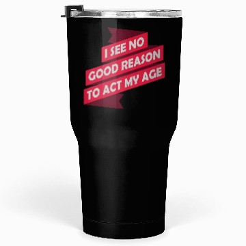 Discover to act my age Tumblers 30 Oz
