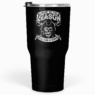 Discover I might be the reason the rum is gone - drinking Tumblers 30 Oz