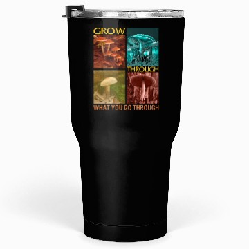 Discover Fungi Tumblers 30 Oz, Grow Through What You Go Through