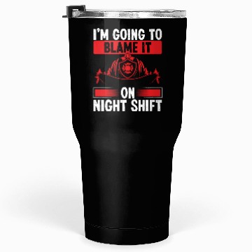 Discover Firefighter Blame it on Night Shift Night Firemen Tumblers 30 Oz