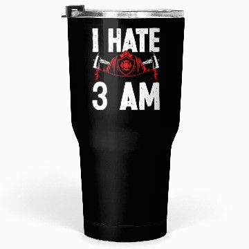 Discover Firefighter I hate 3 am Funny Night Shift Firemen Tumblers 30 Oz
