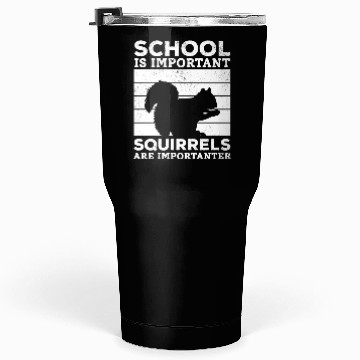 Discover School Is Important But Squirrels Are Importanter Tumblers 30 Oz