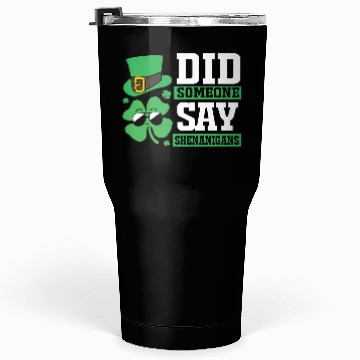 Discover Cute Four Leaf Clover Did Someone Say Shenanigans Tumblers 30 Oz