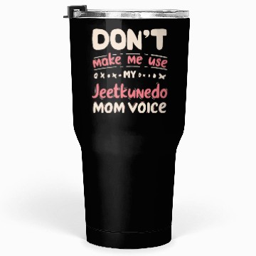 Discover Don't Make Me Use My JEET KUNE DO Mom Voice Tumblers 30 Oz