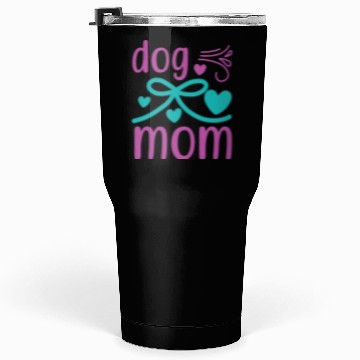 Discover Dog mom Tumblers 30 Oz