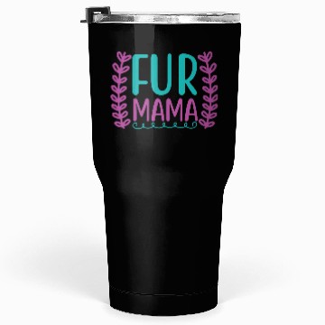 Discover fur mama 01 Tumblers 30 Oz