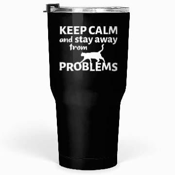 Discover Keep calm and stay away from problems Tumblers 30 Oz