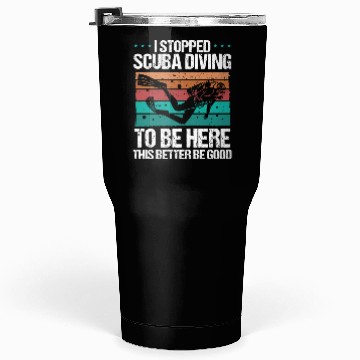Discover Scuba Diving this better be good Scuba Diver Tumblers 30 Oz