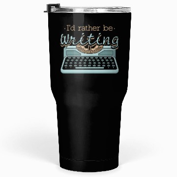 Discover I'd Rather Be Writing Author Writers Tumblers 30 Oz