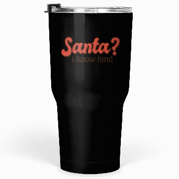 Discover Santa I know him Tumblers 30 Oz