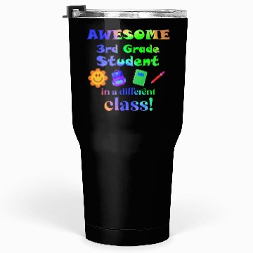 Discover Awesome Third Grade Student in a Different Class Tumblers 30 Oz