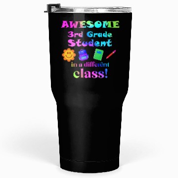 Discover Awesome Third Grade Student in a Different Class Tumblers 30 Oz