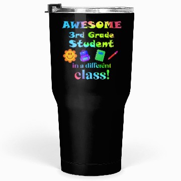 Discover Awesome Third Grade Student in a Different Class Tumblers 30 Oz