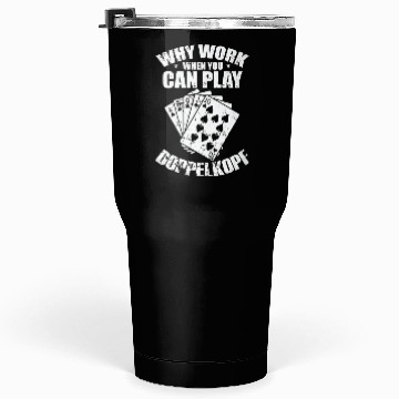 Discover Why Work when you can play Doppelkopf Tumblers 30 Oz