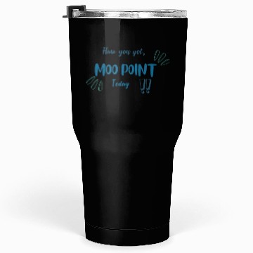 Discover Have You Got MOO POINT Today Tumblers 30 Oz