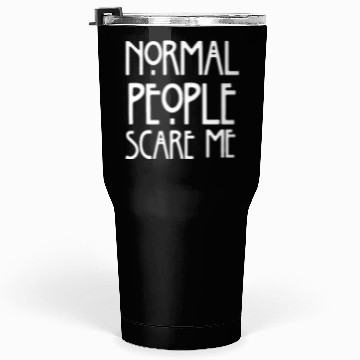 Discover normal people scare me Tumblers 30 Oz