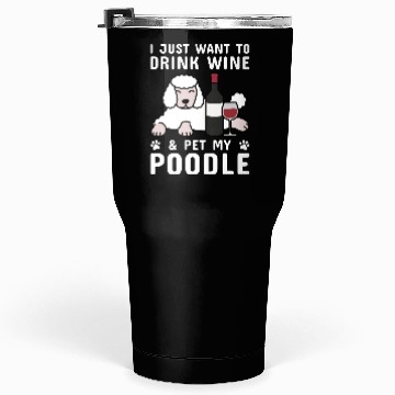Discover Drink Wine And Pet My Poodle Tumblers 30 Oz