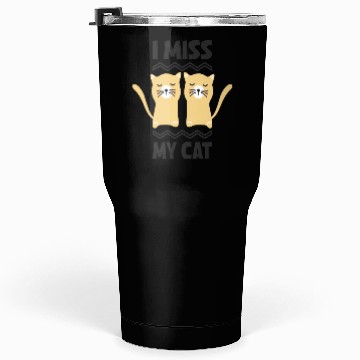 Discover I MISS MY CAT Design Tumblers 30 Oz