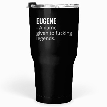 Discover Eugene a Name Given to Fucking Legends Tumblers 30 Oz
