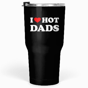 Discover I Love Hot Dads Tumblers 30 Oz