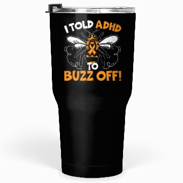 Discover I Told ADHD To Buzz Off Embrace Neurodiversity Bee Tumblers 30 Oz
