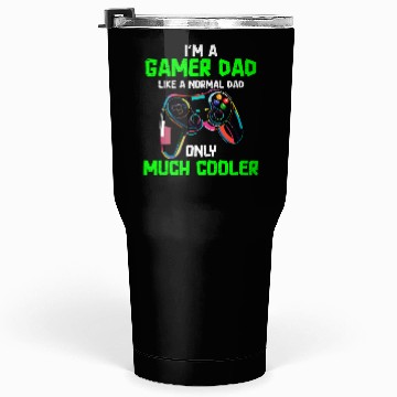 Discover I'm A Gamer Dad Like A Normal Dad Tumblers 30 Oz