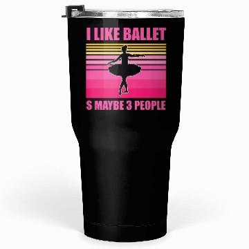 Discover I like ballet and maybe 3 People Tumblers 30 Oz