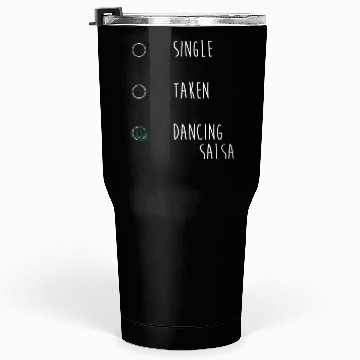 Discover Relationship Status Single Taken Funny Salsa Dance Tumblers 30 Oz