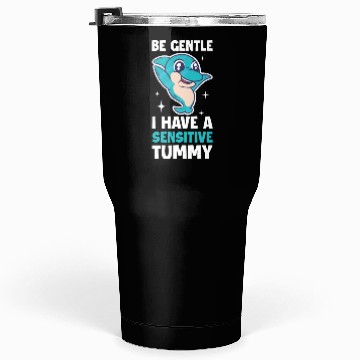 Discover I Have A Sensitive Tummy Funny Dolphin Gift Tumblers 30 Oz