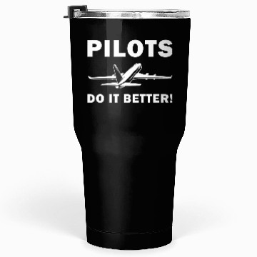 Discover Pilots Do It Better - Funny Flying, Funny Pilot Tumblers 30 Oz