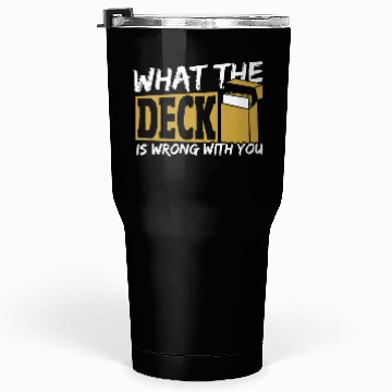 Discover What The Deck Is Wrong With You Trading Card Game Tumblers 30 Oz