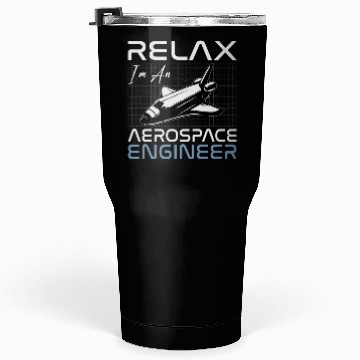 Discover Relax I'm An Aerospace Engineer Engineering Space Tumblers 30 Oz