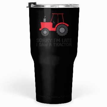 Discover Sorry I'm Late I Saw A Tractor Tumblers 30 Oz