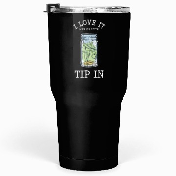 Discover I love it when you put the tip in - bartender Tumblers 30 Oz