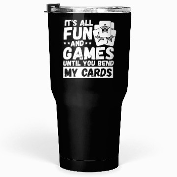 Discover It's All Fun And Games Until You Bend My Cards Tumblers 30 Oz