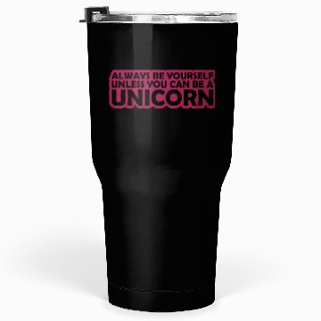 Discover Quote be yourself unicorn Tumblers 30 Oz
