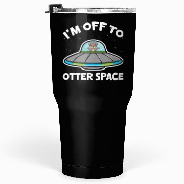 Discover I'm Off To Otter Space Tumblers 30 Oz