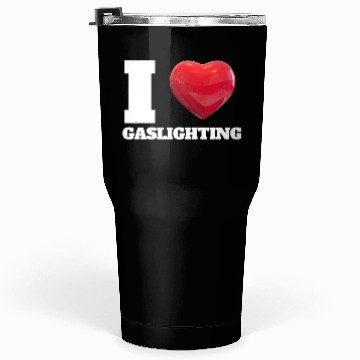 Discover Ilove gaslighting Tumblers 30 Oz