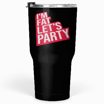 Discover im fat lets party Tumblers 30 Oz