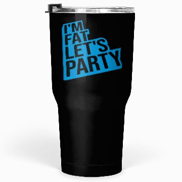Discover im fat lets party Tumblers 30 Oz