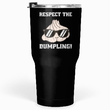 Discover Respect the dumpling - cute dumpling Tumblers 30 Oz