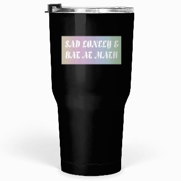 Discover Sad Lonely And Bad At Math, Funny styles, Tumblers 30 Oz