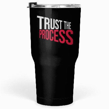 Discover trust the process quote Tumblers 30 Oz