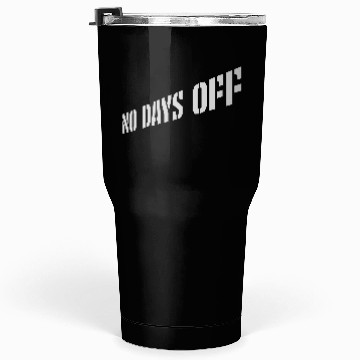 Discover no days off quote Tumblers 30 Oz