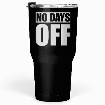 Discover no days off quote Tumblers 30 Oz